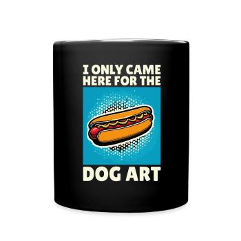 Hot Dog Pop Art I ONLY CAME HERE FOR THE DOG ART - Full Colour Mug - black - Front