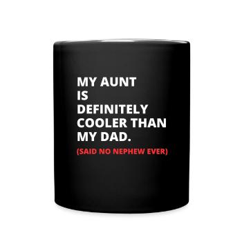 My Aunt Is Definitely Cooler Than My Dad - Full Colour Mug - black - Front