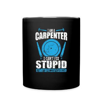 I am a Carpenter I can't fix Stupid Waldarbeiter - Tasse einfarbig - Schwarz - Vorne