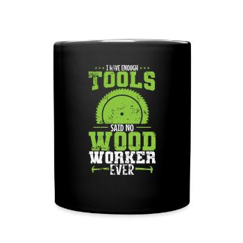I have Enough Tools Said no Wood Worker - Full Colour Mug - black - Front