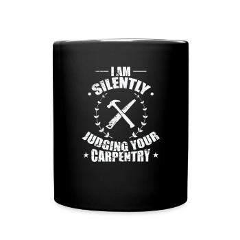I am Silently Judging your Carpentry Waldarbeiter - Full Colour Mug - black - Front