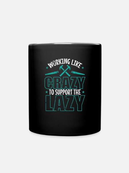 Working like Crazy to support the Lazy - Tasse einfarbig - Schwarz