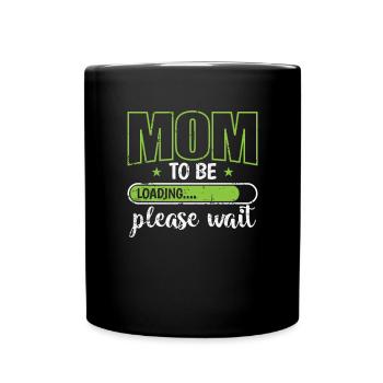 Mom to be Loading please wait Muttertag - Tasse einfarbig - Schwarz - Vorne