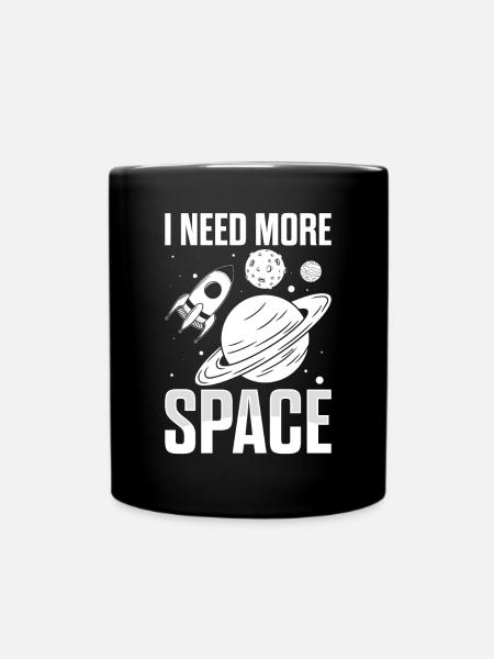 Ich brauche mehr Platz Astronomie Astrologie Lustiger Weltraum - Tasse einfarbig - Schwarz