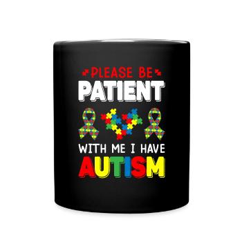 Please Be Patient With Me I Have Autism Awareness - Full Colour Mug - black - Front
