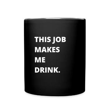 This job makes me drink - Full Colour Mug - black - Front