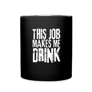 This job makes me drink - Full Colour Mug - black - Front
