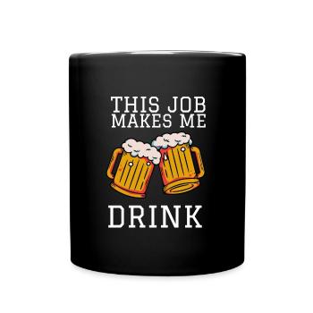 This job makes me drink - Full Colour Mug - black - Front