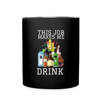 This job makes me drink - Full Colour Mug - black - Front