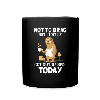Not to Brag But I Totally Got Out Of Bed Today - Full Colour Mug - black - Front