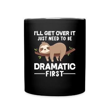 Ich werde darüber hinwegkommen, ich muss nur zuerst dramatisch sein - Tasse einfarbig - Schwarz - Vorne