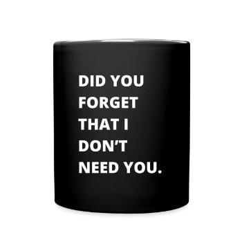 Citation sarcastique - Avez-vous oublié que je n’ai pas besoin - Mug uni - noir - Devant
