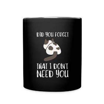 Citation sarcastique - Avez-vous oublié que je n’ai pas besoin - Mug uni - noir - Devant