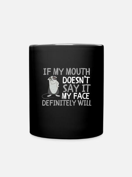 If my mouth doesn't say it, my face definitely will: - Full Colour Mug - black
