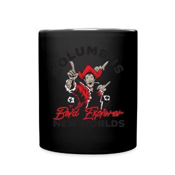 Columbus: Bold Explorers New Worlds Columbus Day - Full Colour Mug - black - Front
