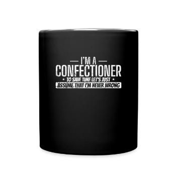 I'm a Confectioner I'm never wrong Konditorei - Full Colour Mug - black - Front