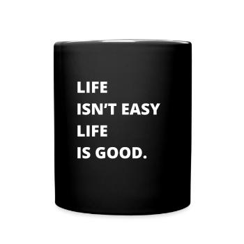 Motivational Quote - Life isn't easy life is good - Full Colour Mug - black - Front