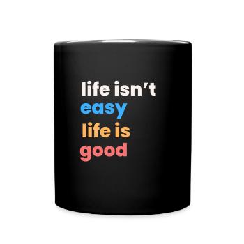 Motivational Quote - Life isn't easy life is good - Full Colour Mug - black - Front