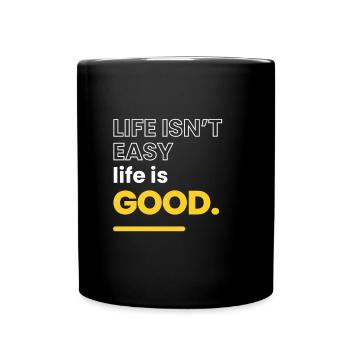 Motivational Quote - Life isn't easy life is good - Full Colour Mug - black - Front