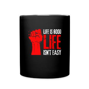 Motivational Quote - Life isn't easy life is good - Full Colour Mug - black - Front
