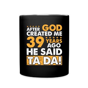Dieu m’a créé - Drôle de 39e anniversaire - Mug uni - noir - Devant