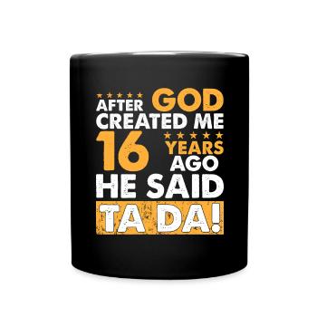 Gott Hat Mich Erschaffen – Lustiger 16. Geburtstag - Tasse einfarbig - Schwarz - Vorne