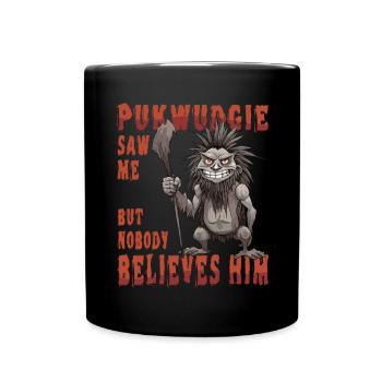 Pukwudgie Hat Mich Gesehen, Aber Niemand Glaubt - Tasse einfarbig - Schwarz - Vorne