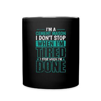 I'm a Cement Mason I don't stop when I'm Tired - Tasse einfarbig - Schwarz - Vorne