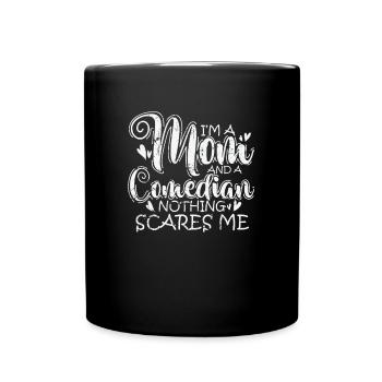I'm a Mom and a Comedian nothings scares Me - Tasse einfarbig - Schwarz - Vorne