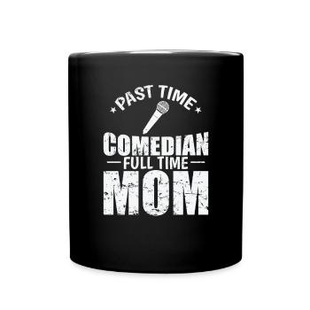Past Time Comedian Full Time Mom Humor - Full Colour Mug - black - Front