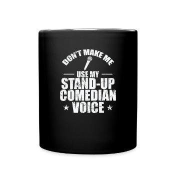 Don't make me use my Stand-Up Comedian Voice - Tasse einfarbig - Schwarz - Vorne