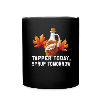 Tapper Today, Syrup Tomorrow - Sugar and Maple Syrup - Full Colour Mug - black - Front