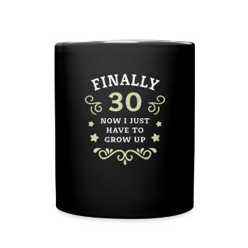 Finally 30th birthday just growing up - Full Colour Mug - black - Front