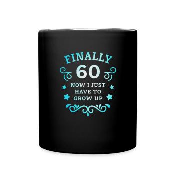 Endlich 60. Geburtstag nur noch erwachsen werden - Tasse einfarbig - Schwarz - Vorne