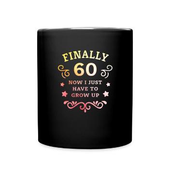 Endlich 60. Geburtstag nur noch erwachsen werden - Tasse einfarbig - Schwarz - Vorne