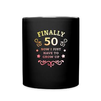 Endlich 50. Geburtstag nur noch erwachsen werden - Tasse einfarbig - Schwarz - Vorne