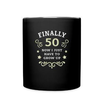 Endlich 50. Geburtstag nur noch erwachsen werden - Tasse einfarbig - Schwarz - Vorne