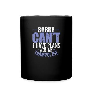 Sorry can't I have Plans with my Trampoline - Full Colour Mug - black - Front