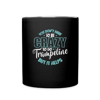 you don't have to be Crazy to do Trampolines - Full Colour Mug - black - Front