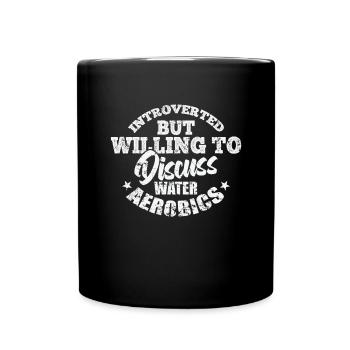 Introverted but willing to discuss Water Aerobics - Full Colour Mug - black - Front