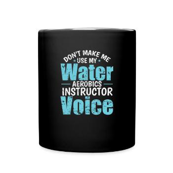 Don't make me use my Water Aerobics Voice - Full Colour Mug - black - Front