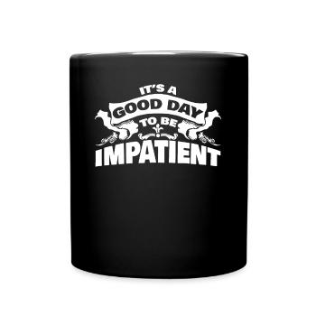 Impatience Patience Joke Impatient - Full Colour Mug - black - Front