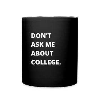 Don't ask me about college - Tasse einfarbig - Schwarz - Vorne