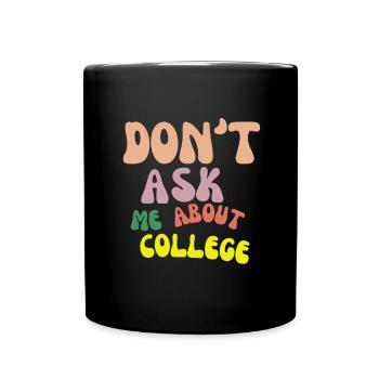 Don't ask me about college - Tasse einfarbig - Schwarz - Vorne