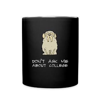 Don't ask me about college - Tasse einfarbig - Schwarz - Vorne