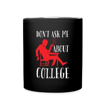 Don't ask me about college - Tasse einfarbig - Schwarz - Vorne
