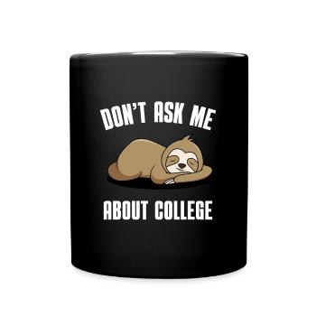 Don't ask me about college - Tasse einfarbig - Schwarz - Vorne