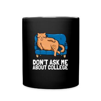 Don't ask me about college - Tasse einfarbig - Schwarz - Vorne