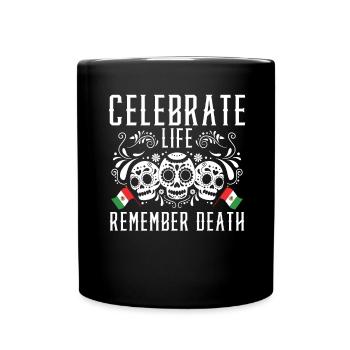 Celebrate Life Remember Death Dia De Muertos - Tasse einfarbig - Schwarz - Vorne