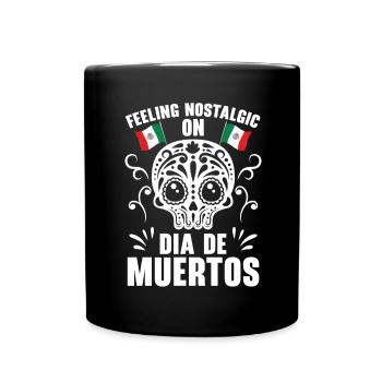 Feeling Nostaligic Dia De Muertos Dia De Muertos - Tasse einfarbig - Schwarz - Vorne